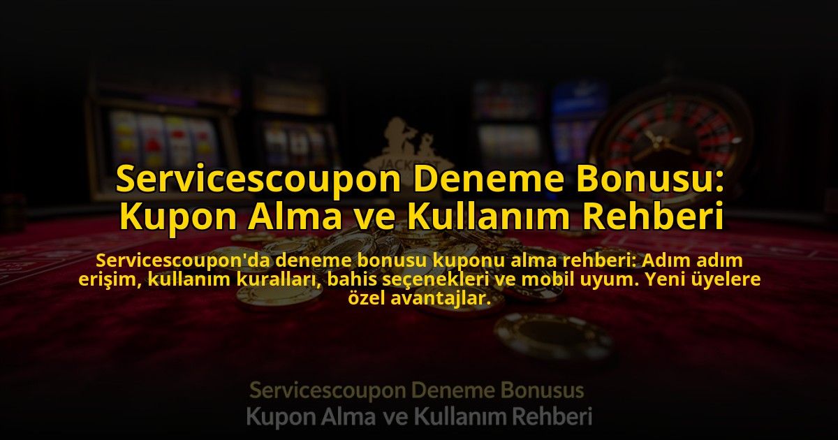 Servicescoupon-Deneme-Bonusu-Kupon-Alma-ve-Kullanim-Rehberi-overlay-1776030413.jpg