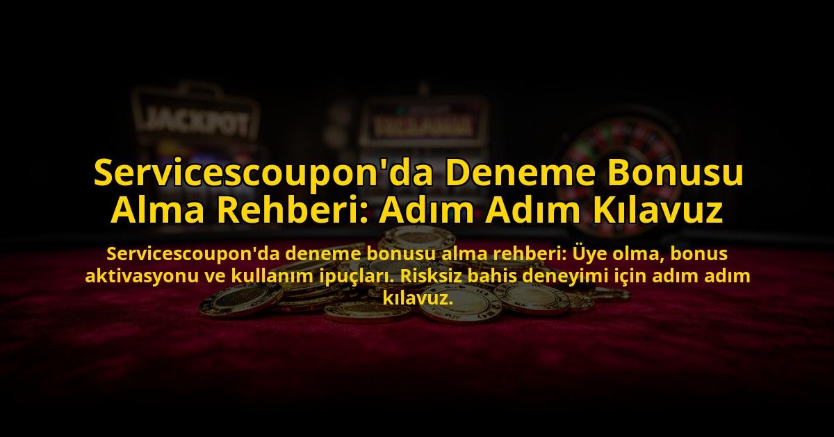 Servicescouponda-Deneme-Bonusu-Alma-Rehberi-Adim-Adim-Kilavuz-overlay-1776028940.jpg